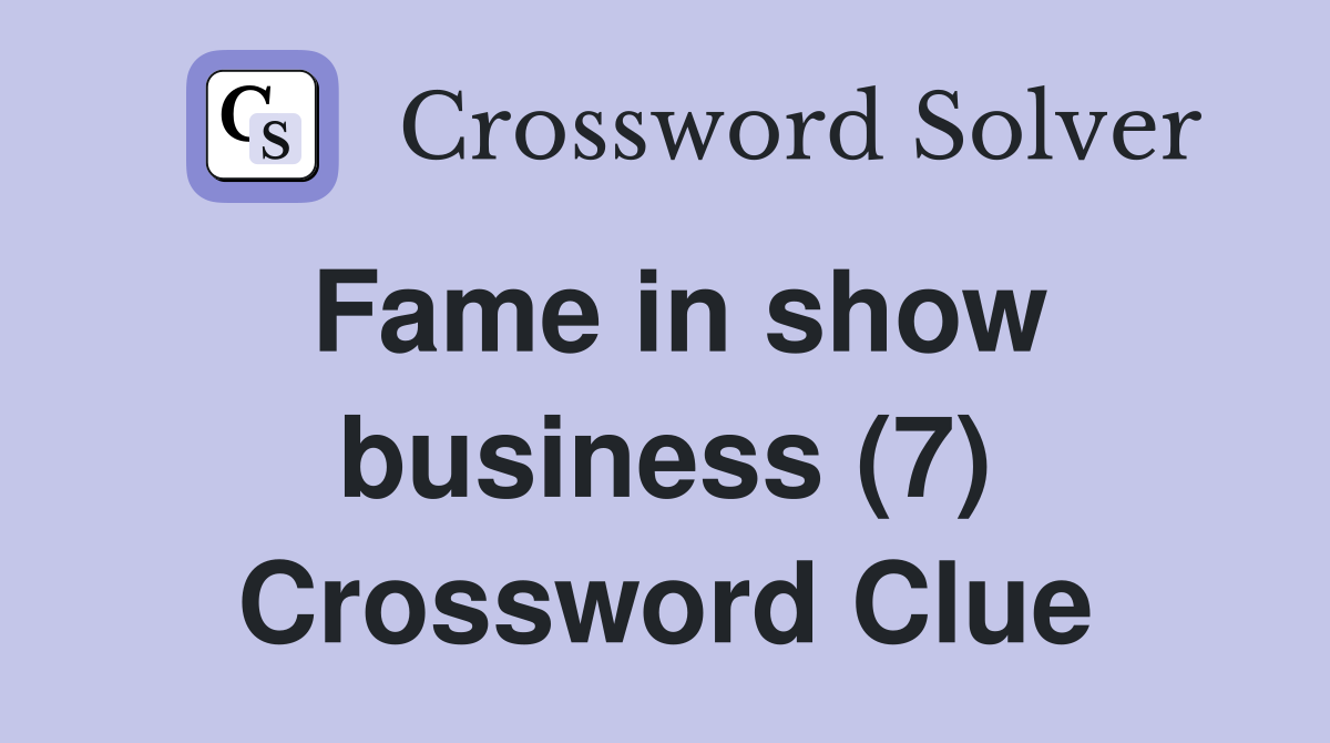 Fame in show business (7) Crossword Clue