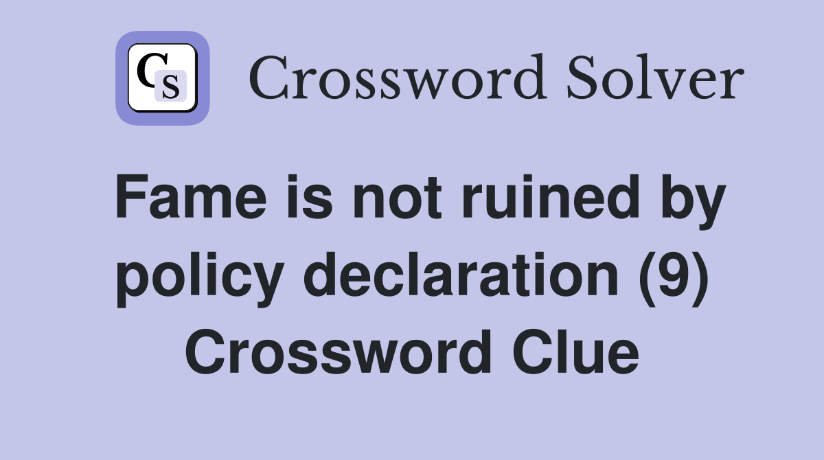 Fame is not ruined by policy declaration (9) Crossword Clue