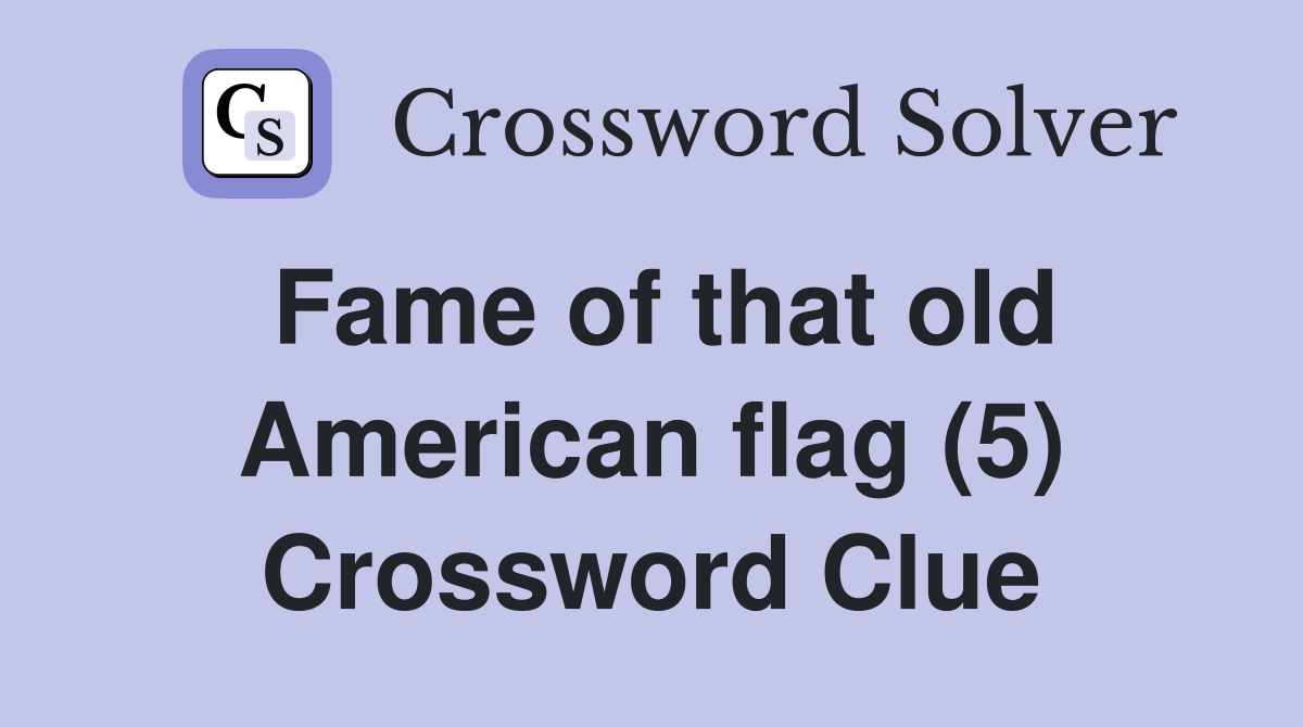 Fame of that old American flag (5) Crossword Clue