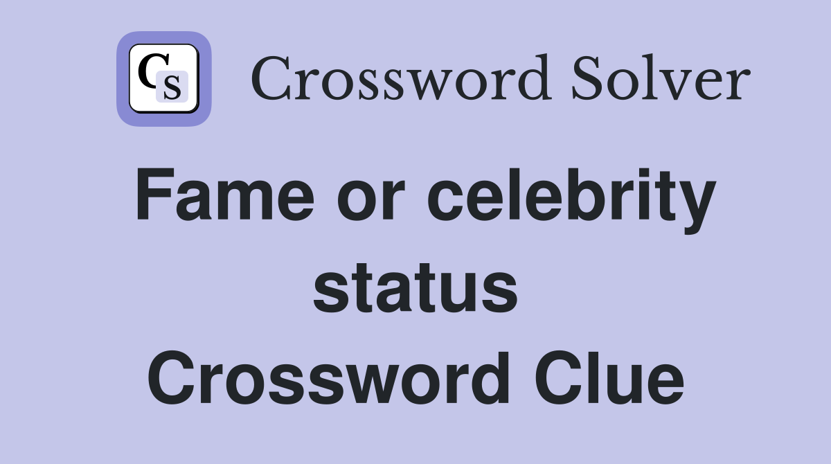 Fame or celebrity status Crossword Clue