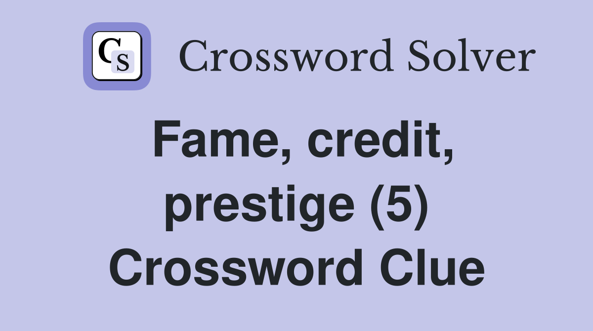 Fame, credit, prestige (5) Crossword Clue