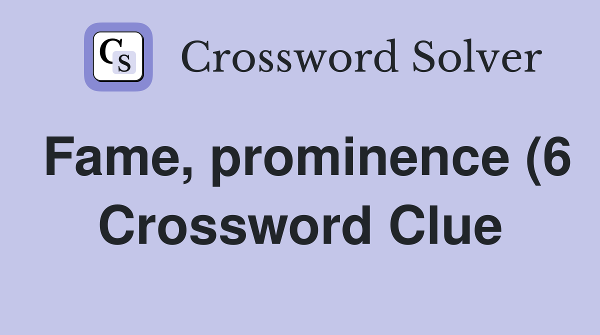 Fame prominence (6) Crossword Clue Answers Crossword Solver Fame prominence (6) Crossword Clue Answers Crossword Solver