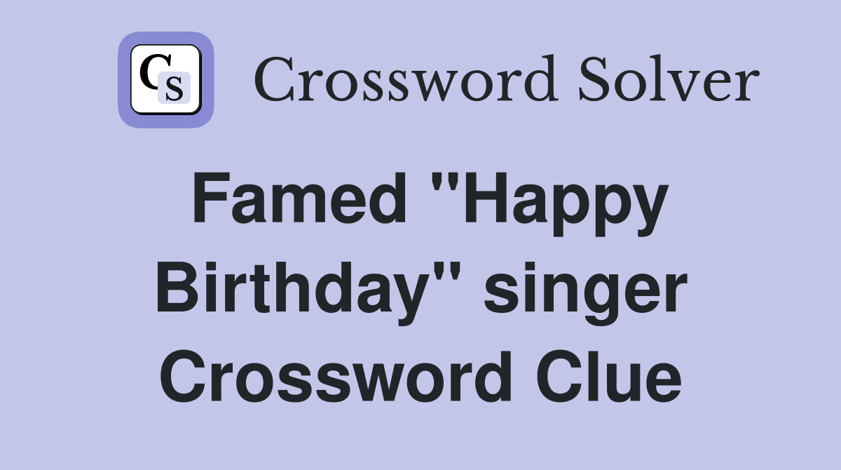 Famed "Happy Birthday" singer Crossword Clue