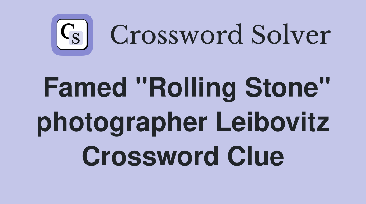 Famed "Rolling Stone" photographer Leibovitz Crossword Clue