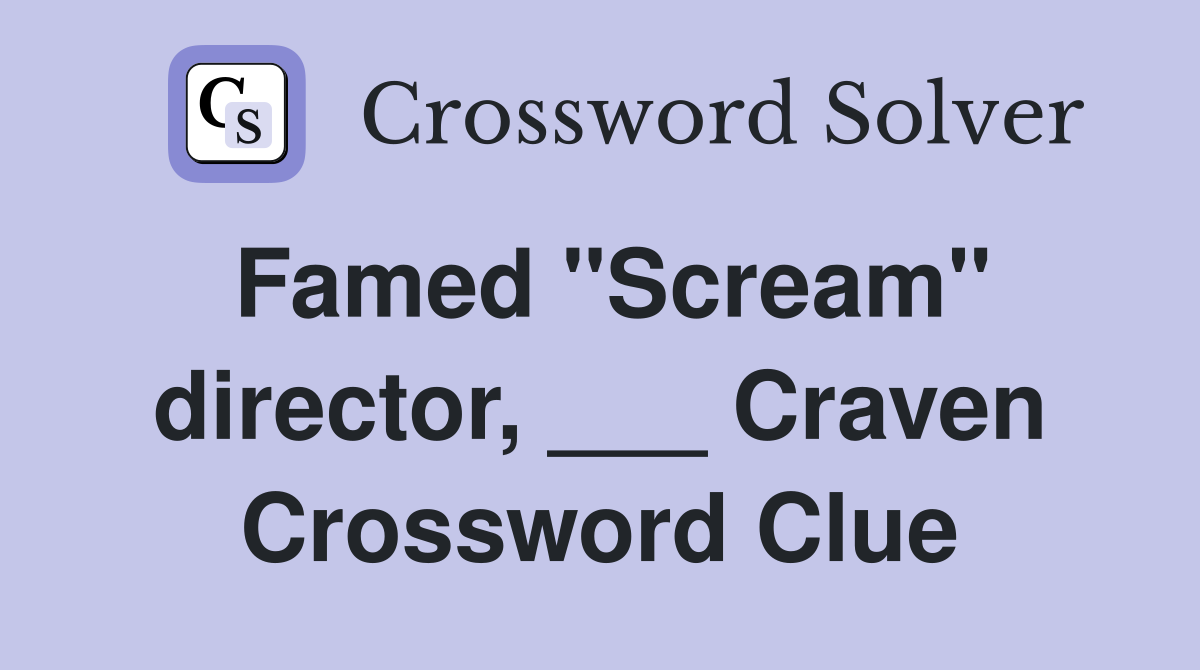 Famed "Scream" director, ___ Craven Crossword Clue