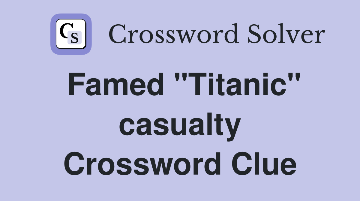 Famed "Titanic" casualty Crossword Clue