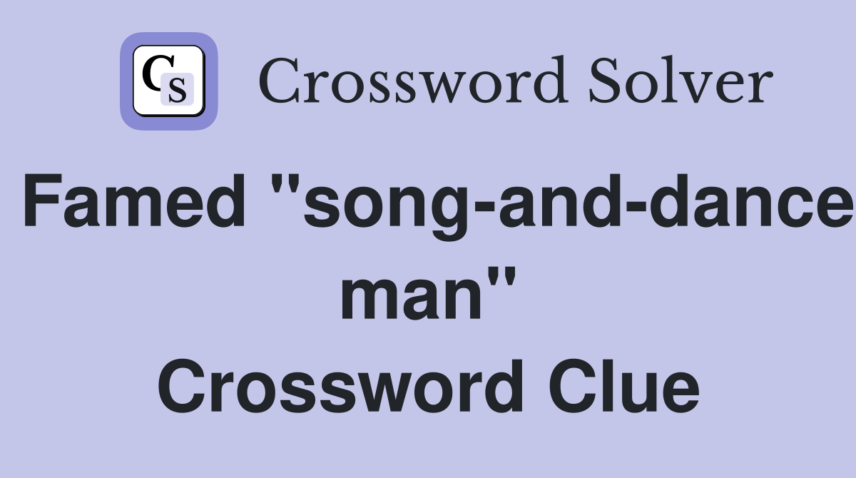 Famed "song-and-dance man" Crossword Clue
