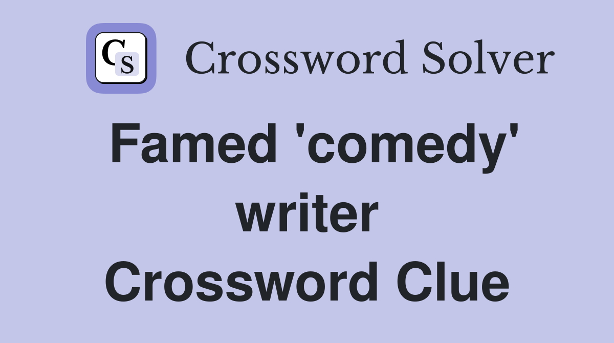 Famed 'comedy' writer Crossword Clue