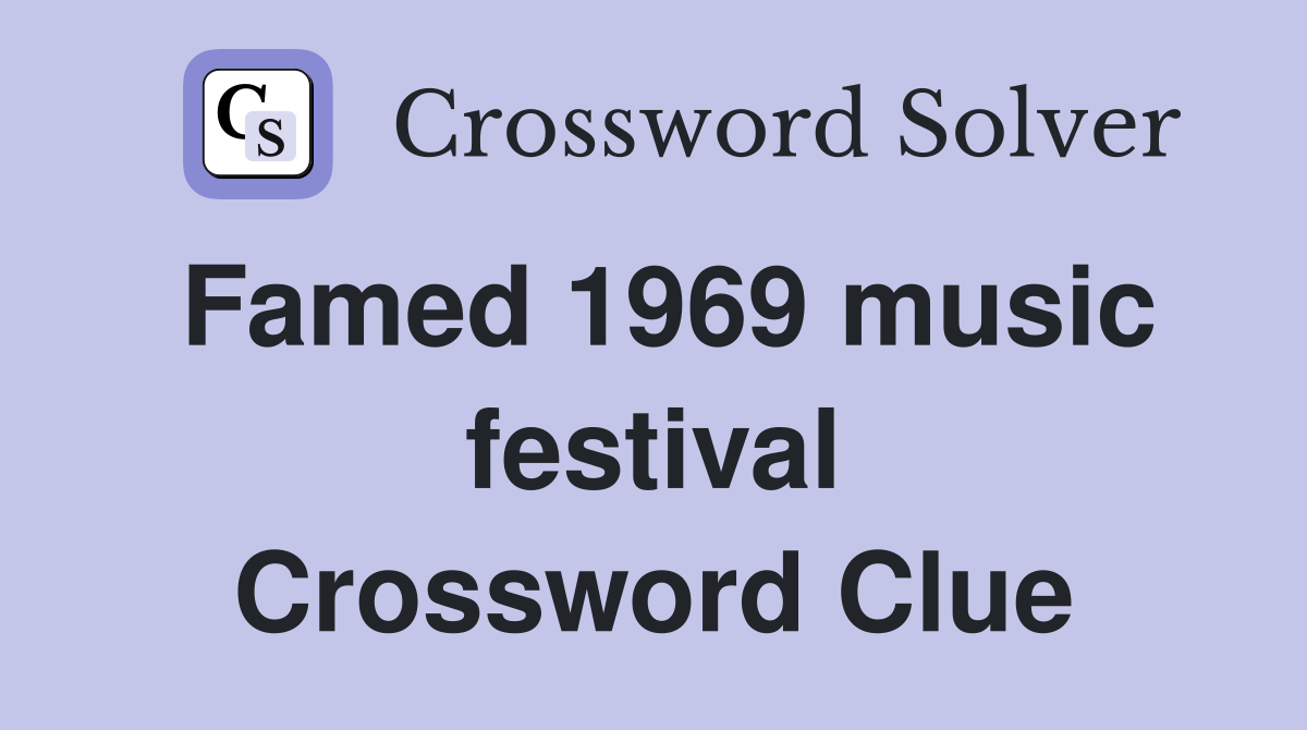Famed 1969 music festival Crossword Clue