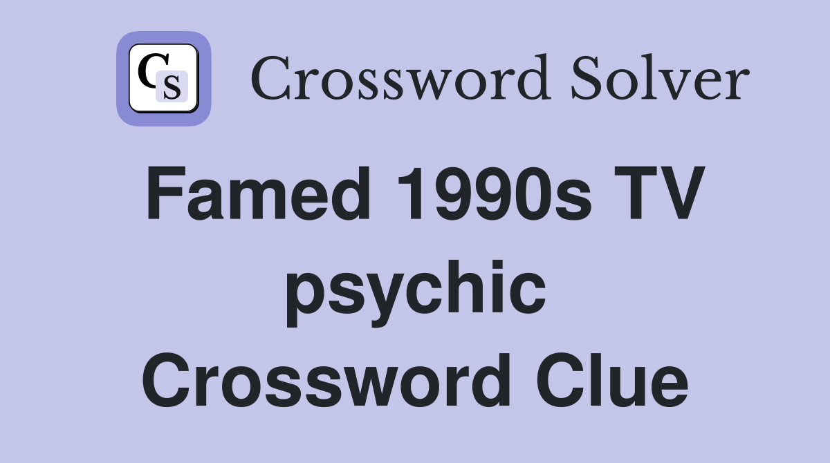 Famed 1990s TV psychic Crossword Clue