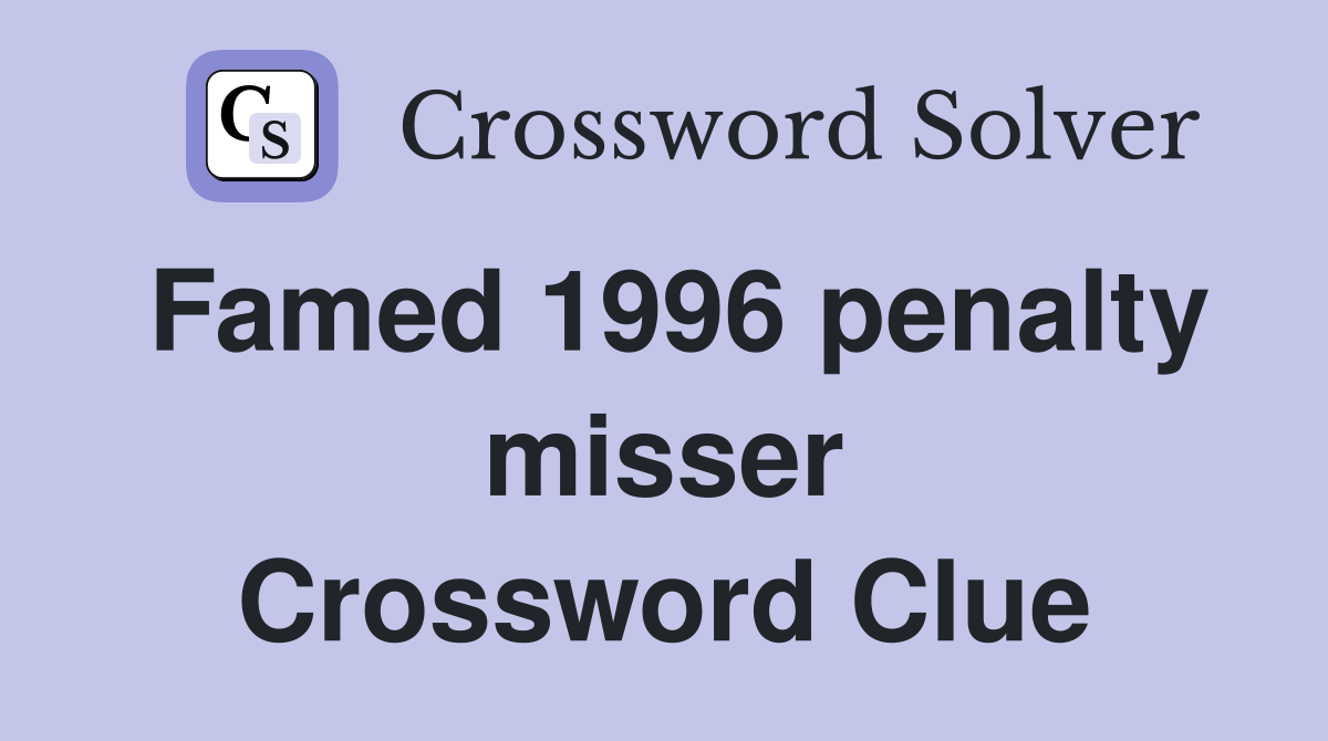 Famed 1996 penalty misser Crossword Clue
