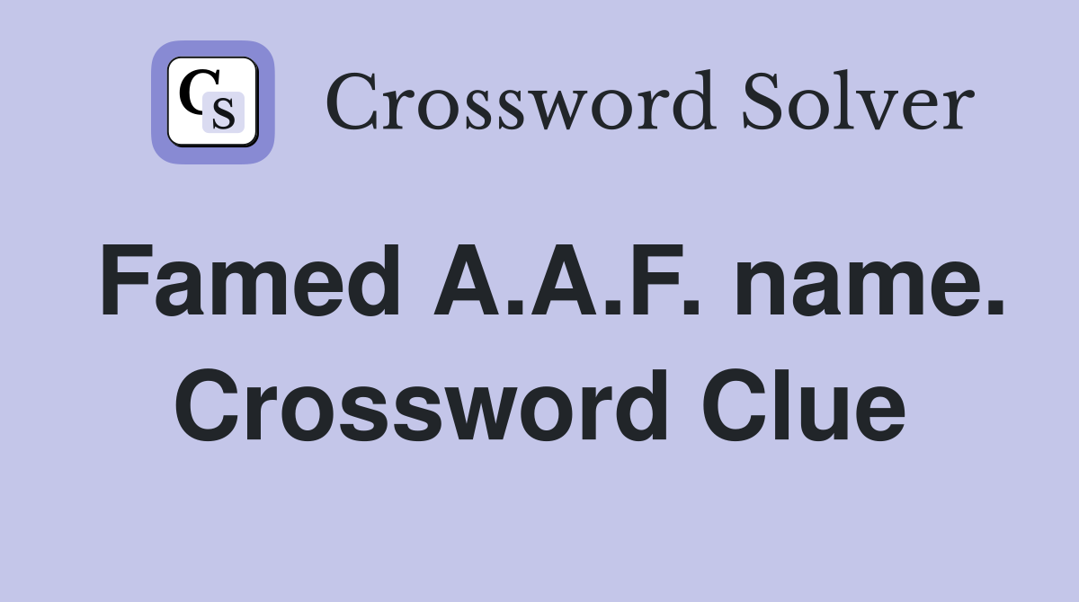 Famed A.A.F. name. Crossword Clue