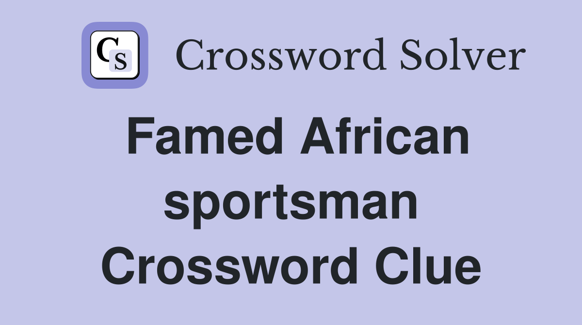 Famed African sportsman Crossword Clue