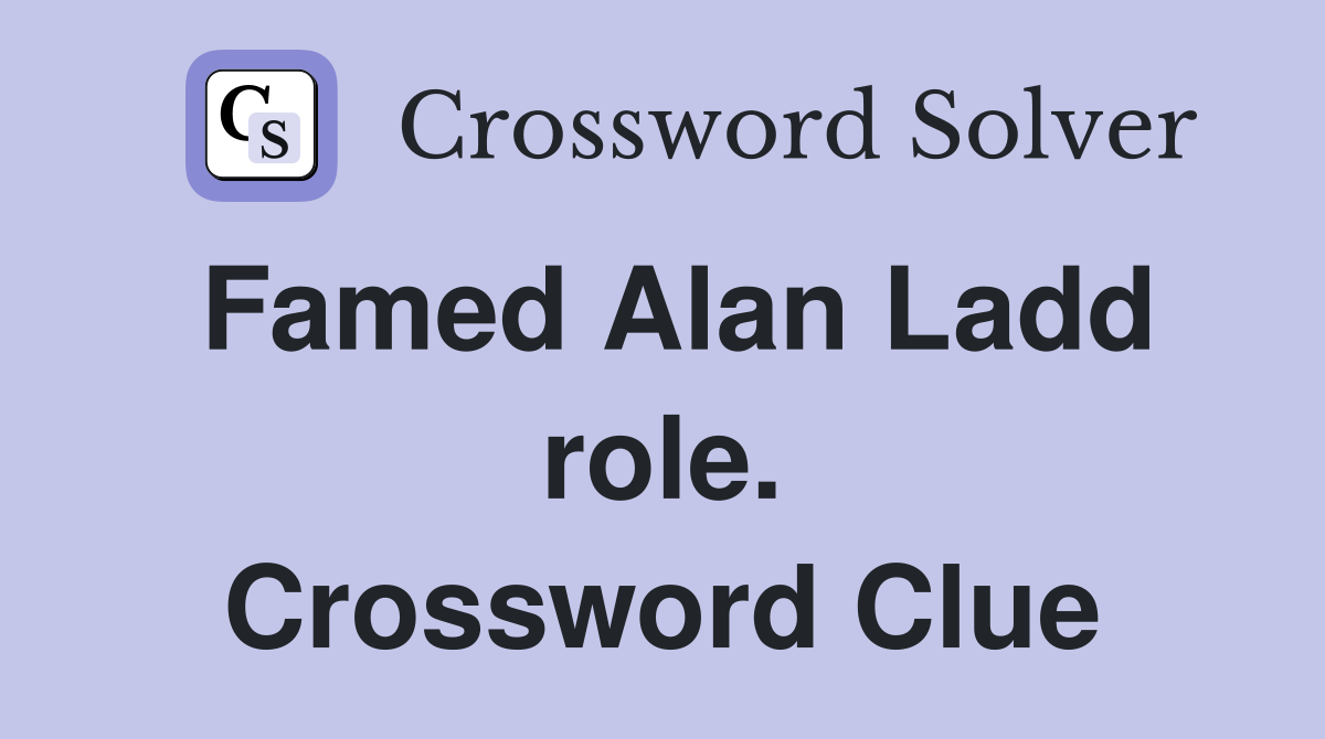 Famed Alan Ladd role. Crossword Clue