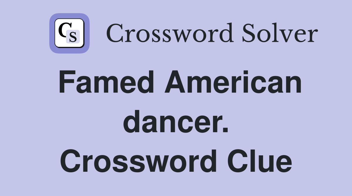Famed American dancer. Crossword Clue