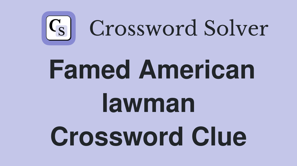 Famed American lawman Crossword Clue