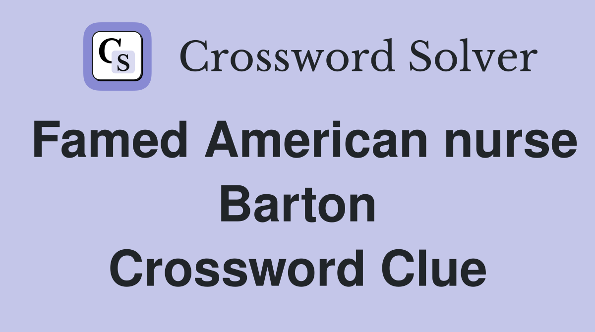 Famed American nurse Barton Crossword Clue