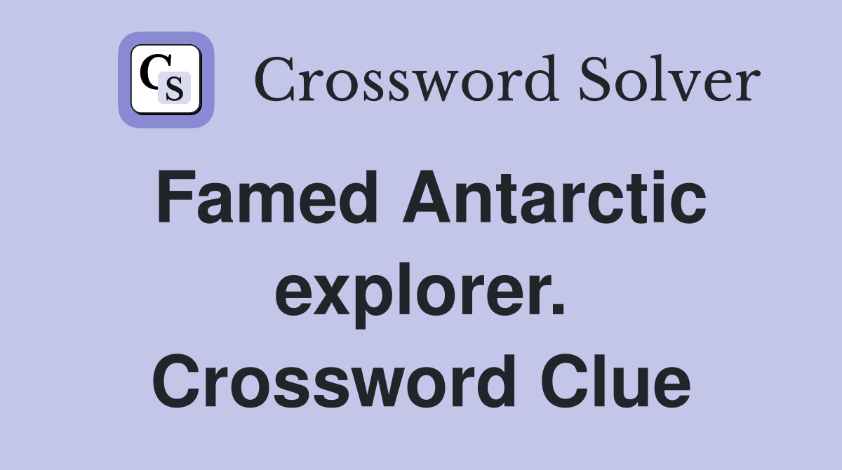Famed Antarctic explorer. Crossword Clue