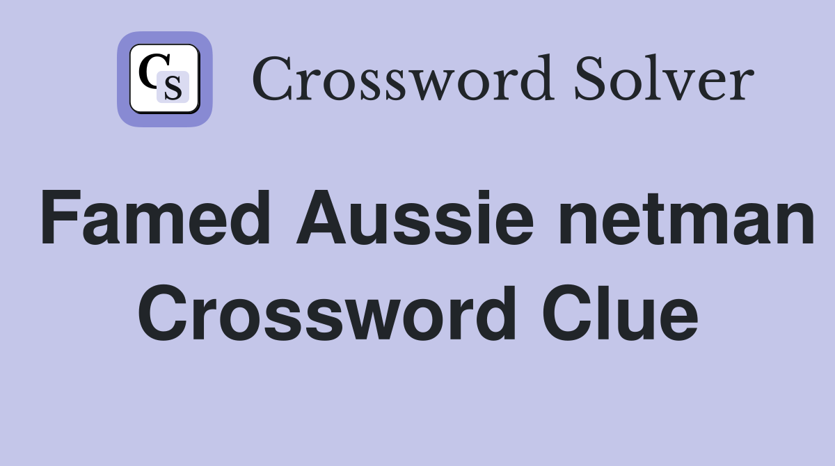 Famed Aussie netman Crossword Clue