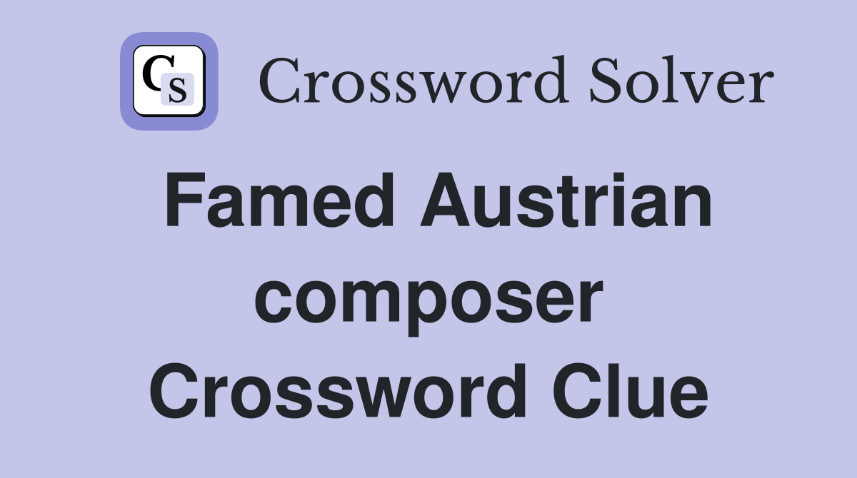 Famed Austrian composer Crossword Clue