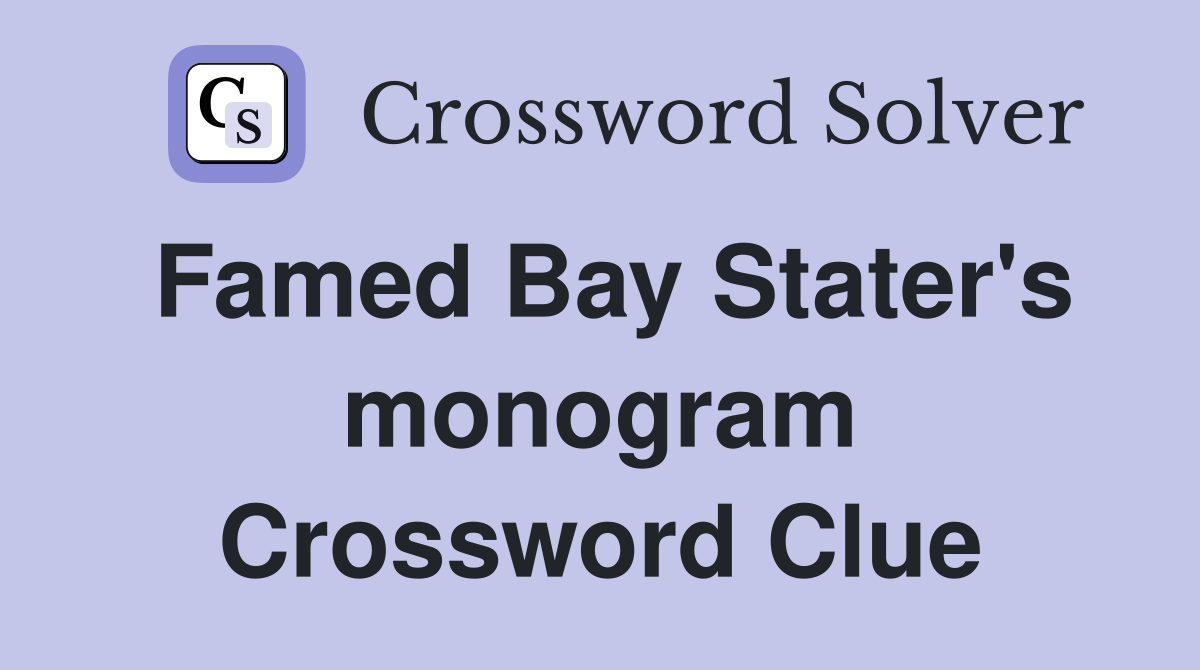 Famed Bay Stater's monogram Crossword Clue