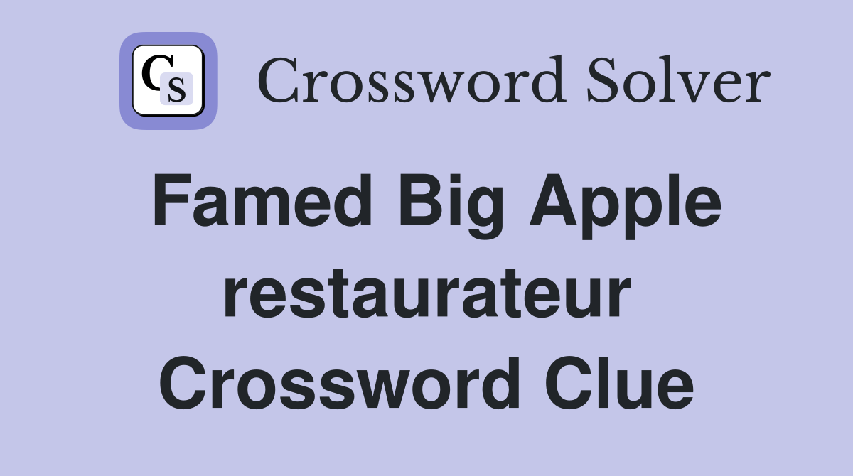 Famed Big Apple restaurateur Crossword Clue