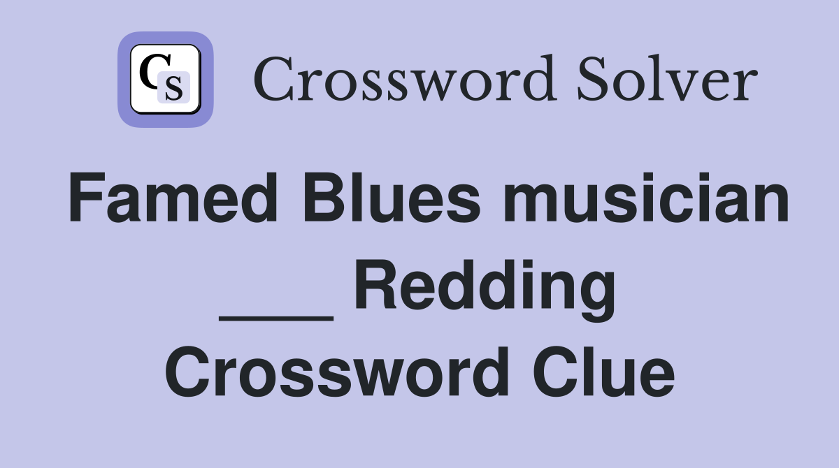 Famed Blues musician ___ Redding Crossword Clue