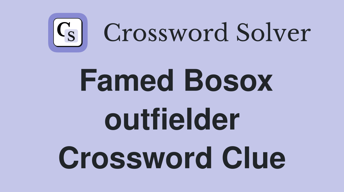 Famed Bosox outfielder Crossword Clue