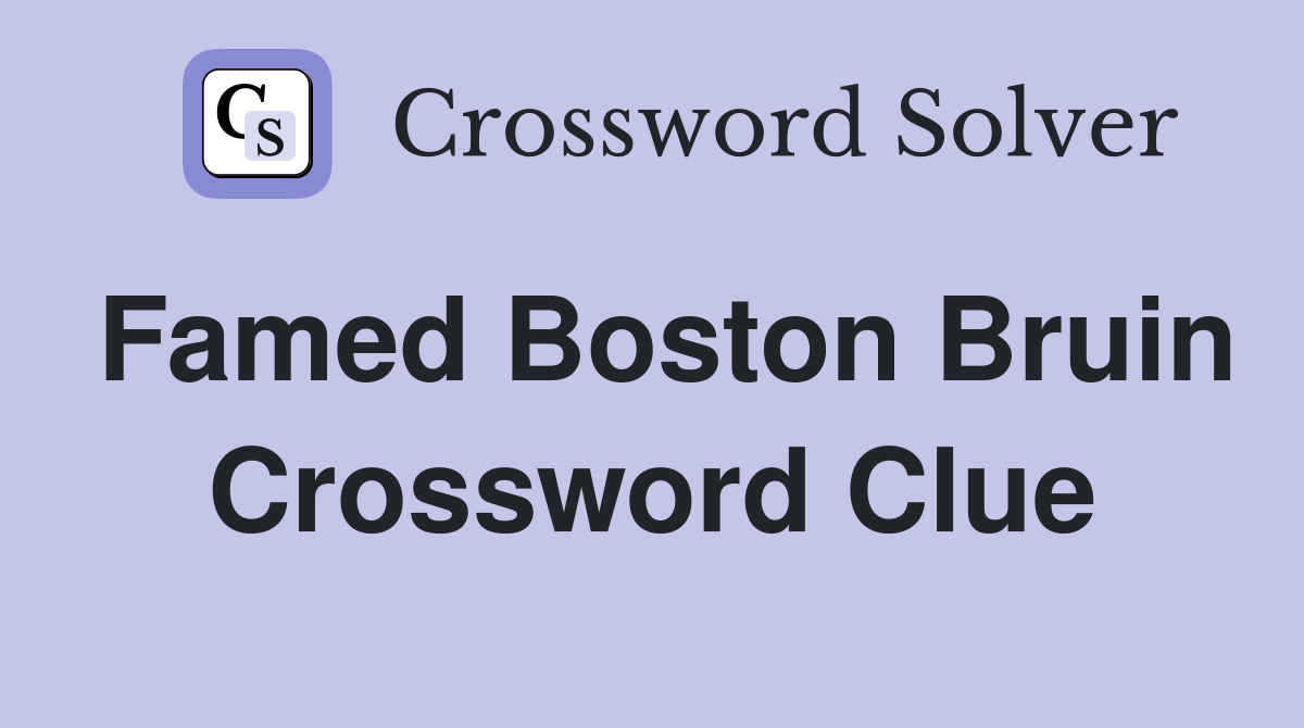 Famed Boston Bruin Crossword Clue