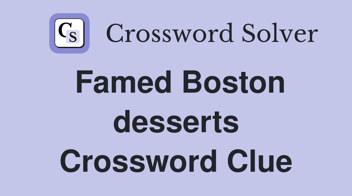 Famed Boston desserts Crossword Clue