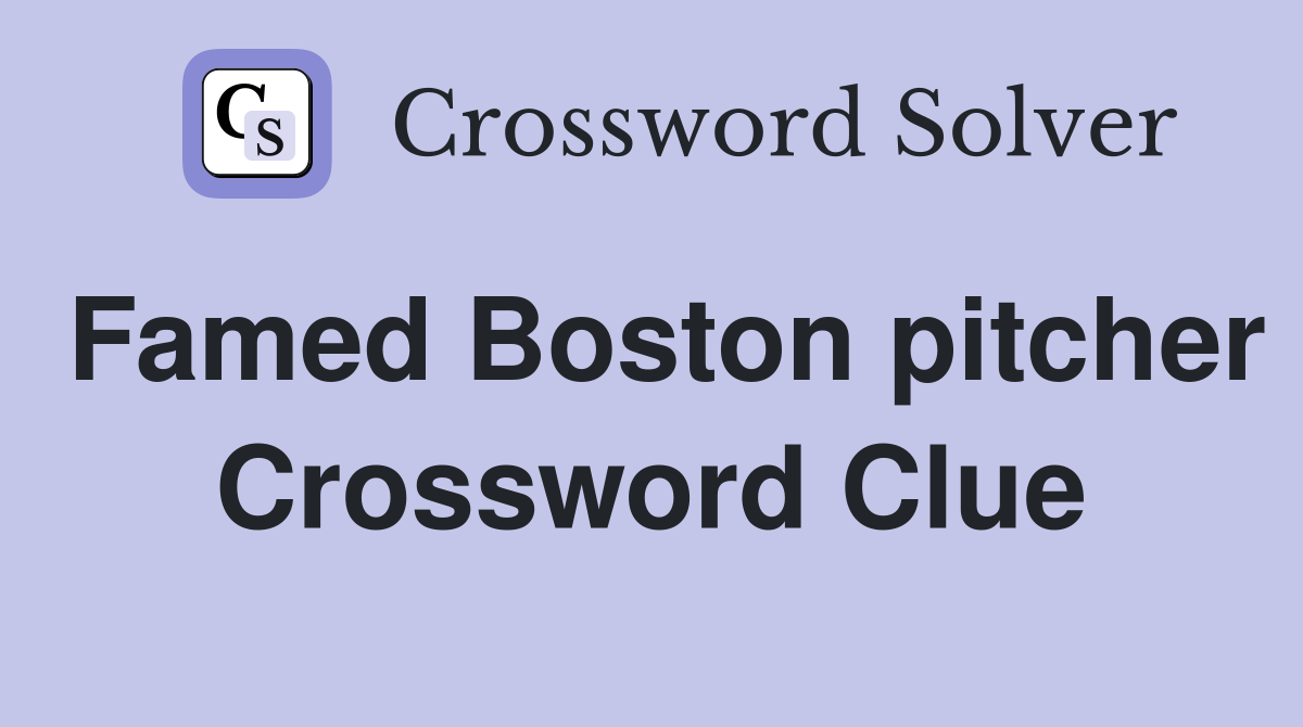 Famed Boston pitcher Crossword Clue