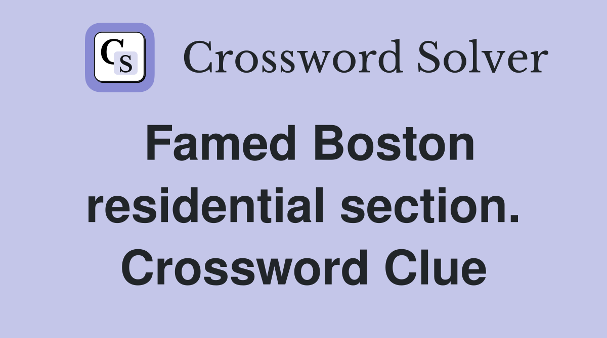 Famed Boston residential section. Crossword Clue