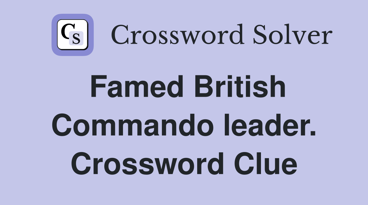 Famed British Commando leader. Crossword Clue