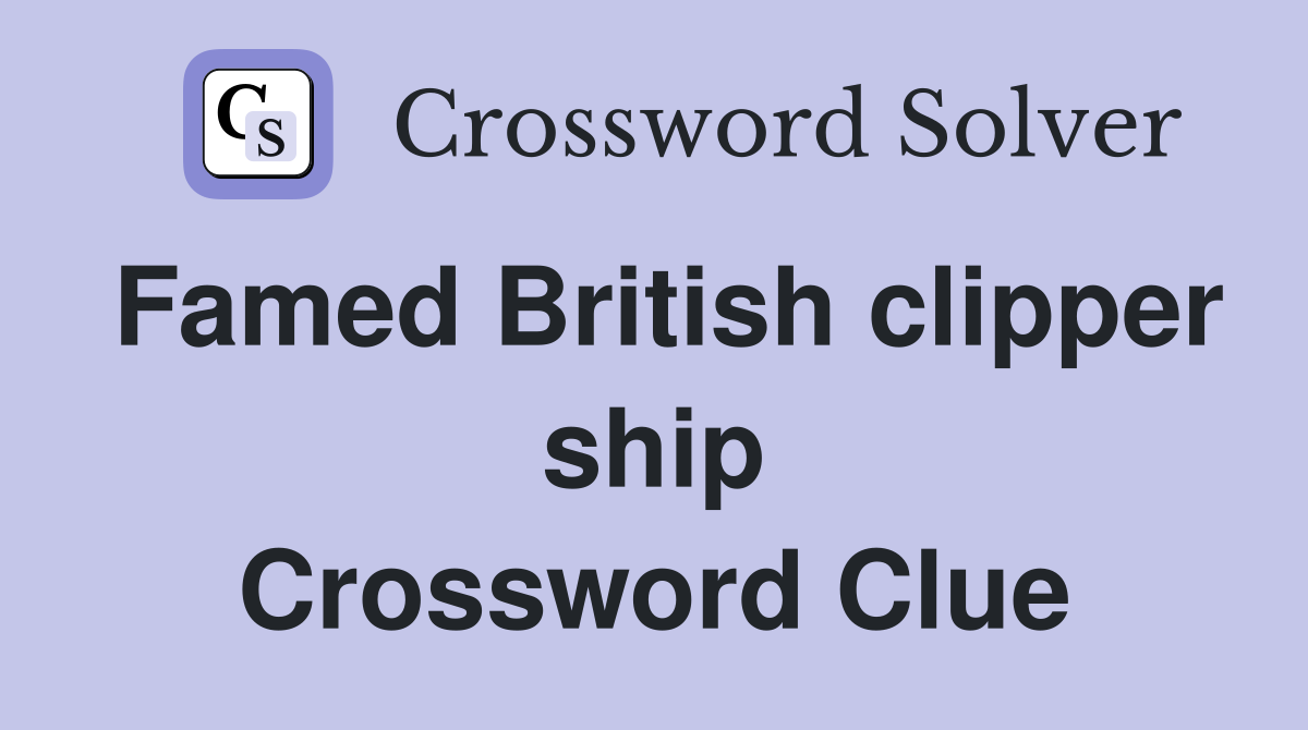 Famed British clipper ship Crossword Clue