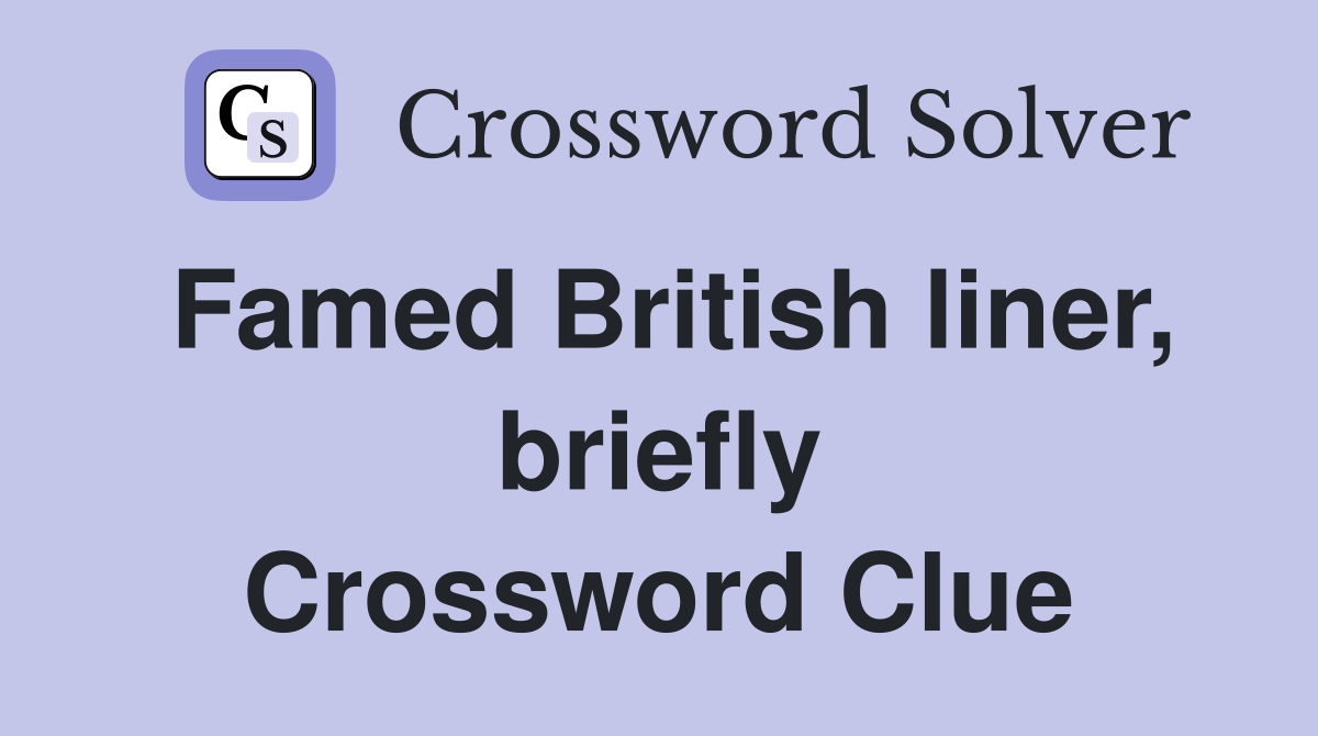 Famed British liner, briefly Crossword Clue