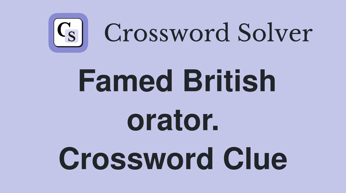 Famed British orator. Crossword Clue