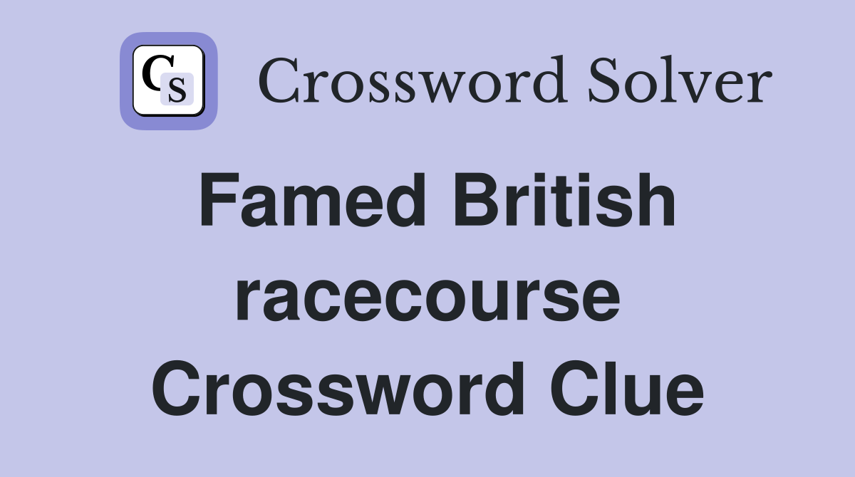 Famed British racecourse Crossword Clue