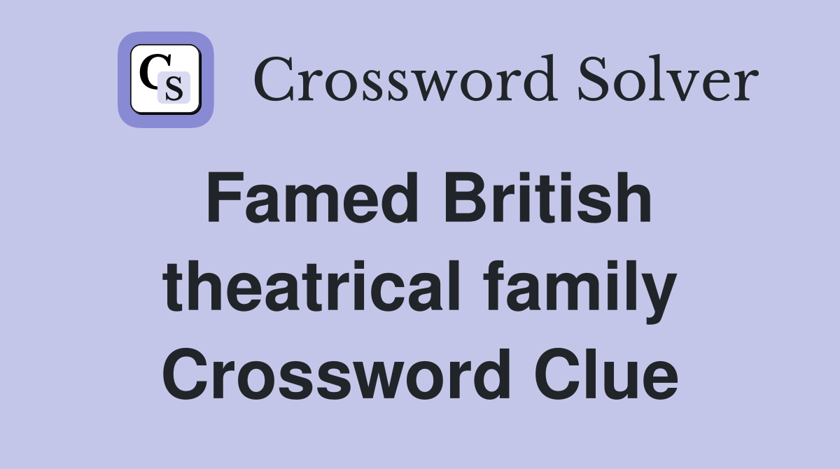 Famed British theatrical family Crossword Clue