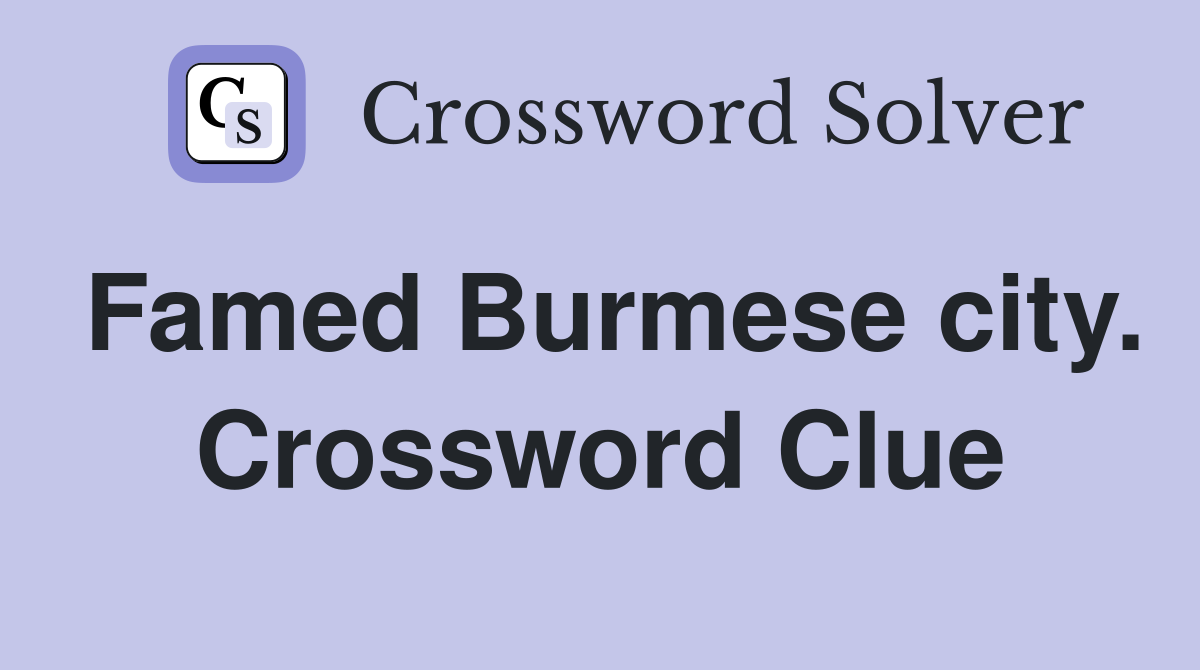 Famed Burmese city. Crossword Clue
