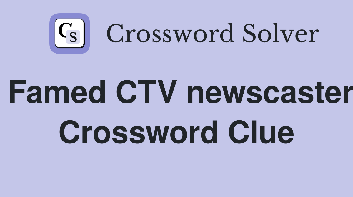 Famed CTV newscaster Crossword Clue