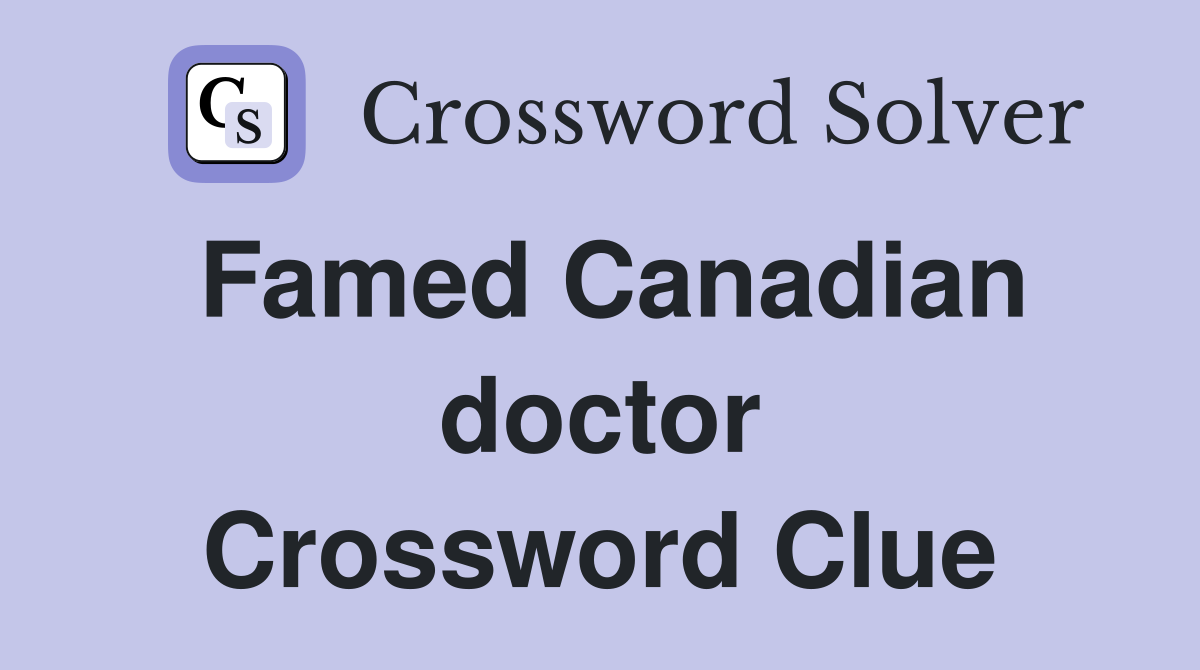 Famed Canadian doctor Crossword Clue