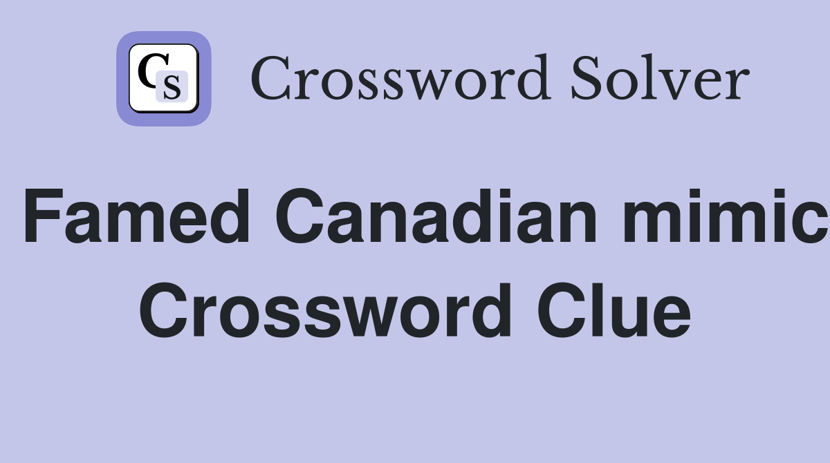 Famed Canadian mimic Crossword Clue