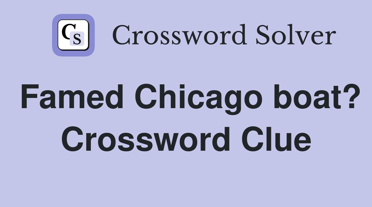 Famed Chicago boat? Crossword Clue