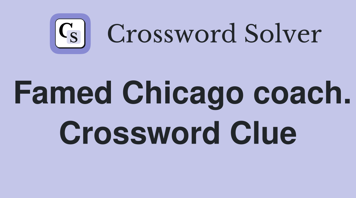Famed Chicago coach. Crossword Clue