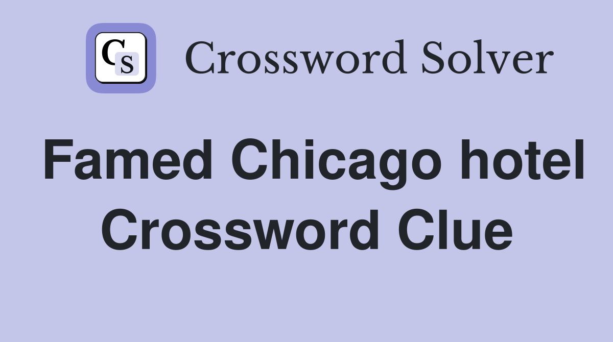 Famed Chicago hotel Crossword Clue