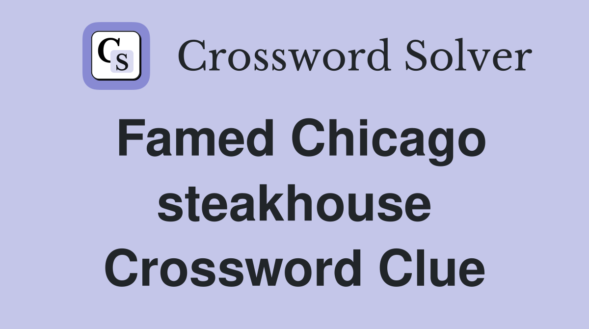 Famed Chicago steakhouse Crossword Clue