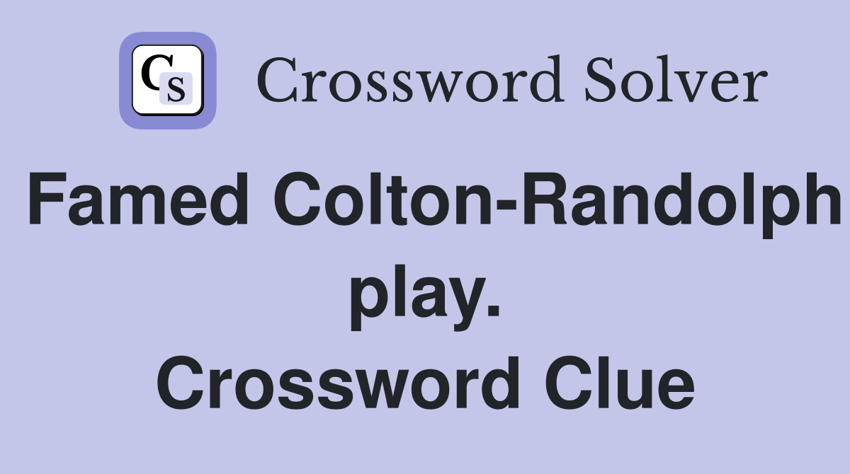 Famed Colton-Randolph play. Crossword Clue