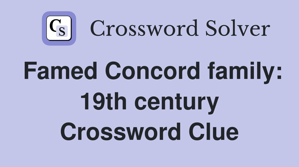 Famed Concord family: 19th century Crossword Clue
