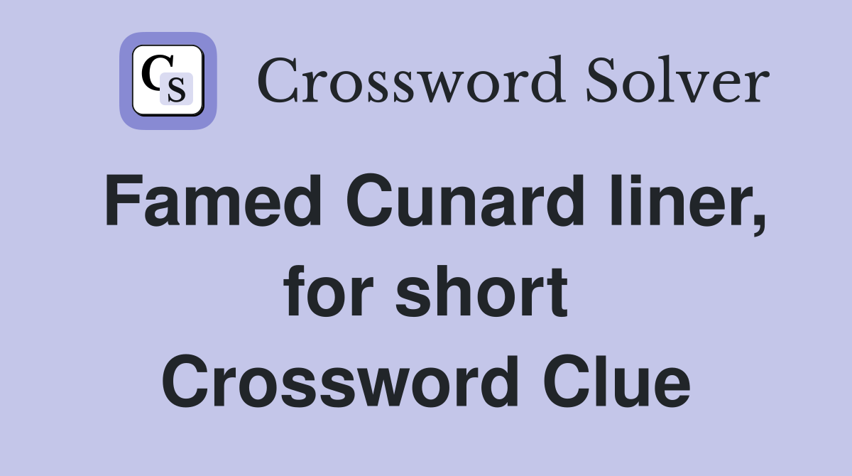 Famed Cunard liner, for short Crossword Clue