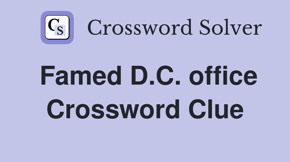 Famed D.C. office Crossword Clue